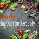 5 Foods That Bring Out Your Best Body...